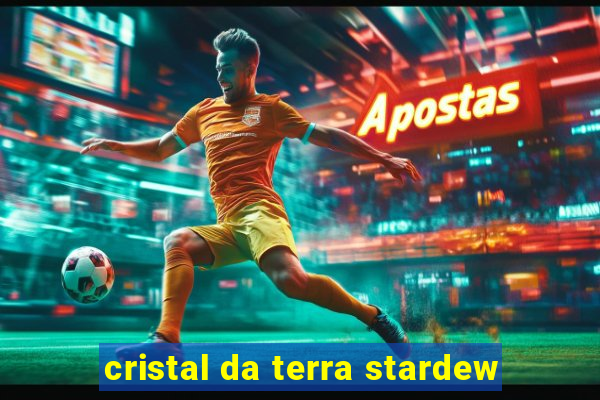 cristal da terra stardew